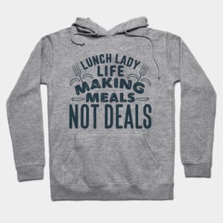 Lunch lady life making meals not deals Hoodie